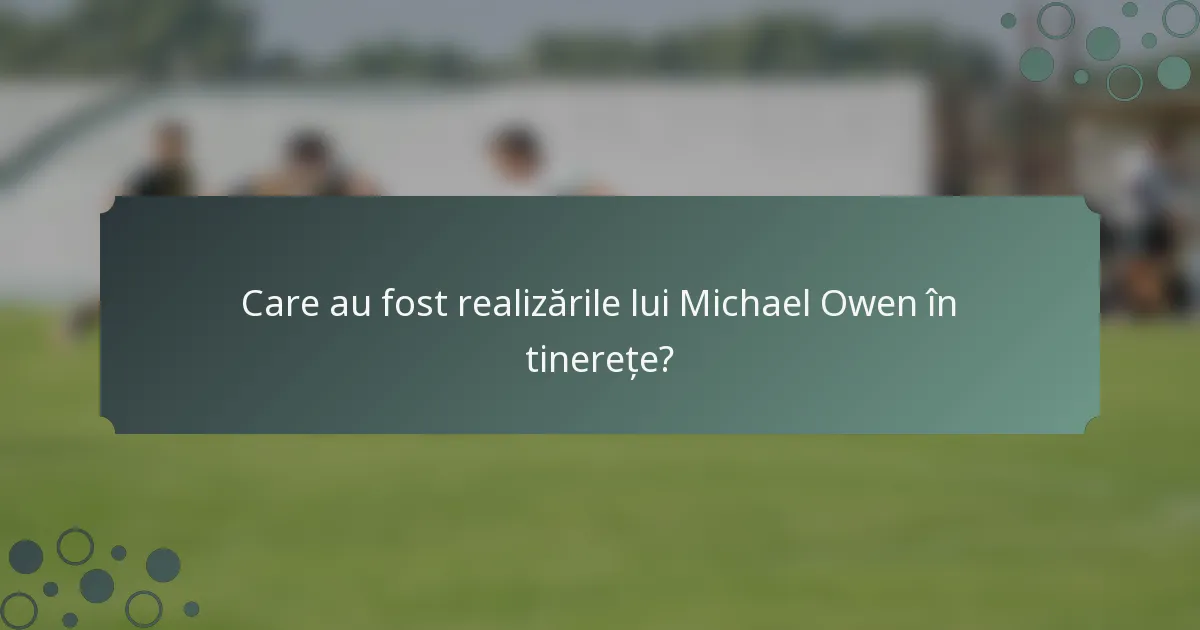 Care au fost realizările lui Michael Owen în tinerețe?