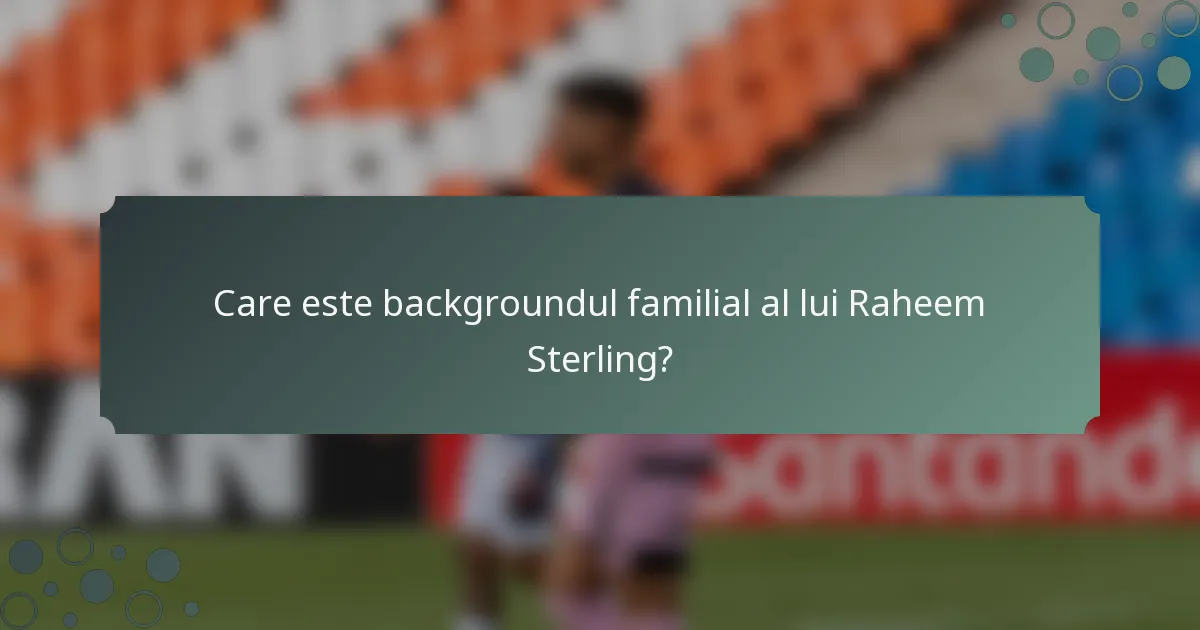 Care este backgroundul familial al lui Raheem Sterling?