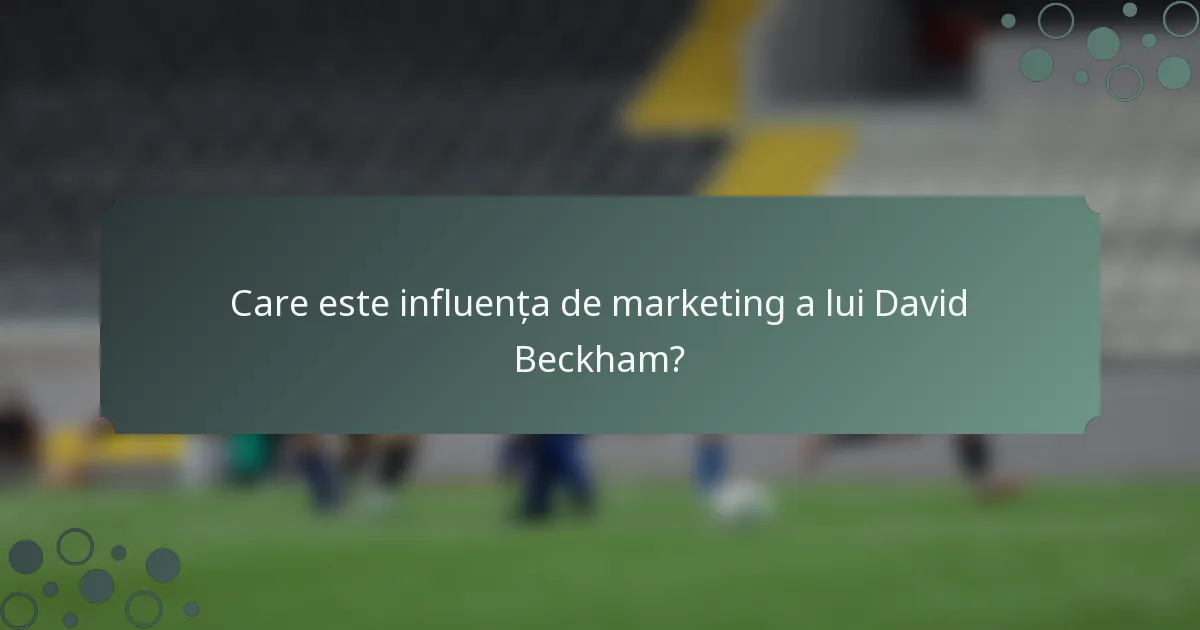 Care este influența de marketing a lui David Beckham?