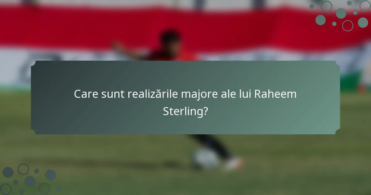 Care sunt realizările majore ale lui Raheem Sterling?