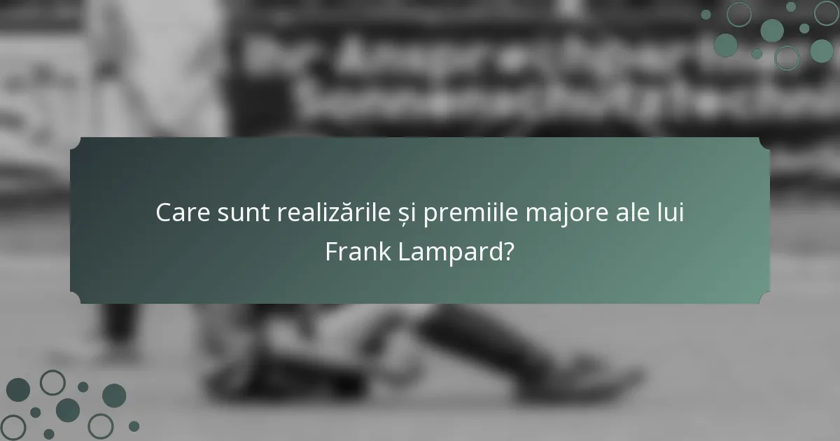 Care sunt realizările și premiile majore ale lui Frank Lampard?