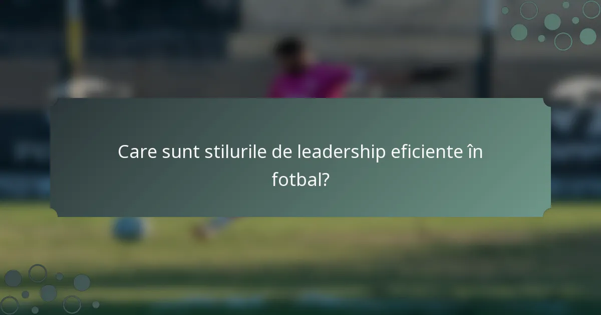 Care sunt stilurile de leadership eficiente în fotbal?