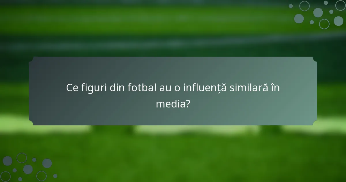 Ce figuri din fotbal au o influență similară în media?