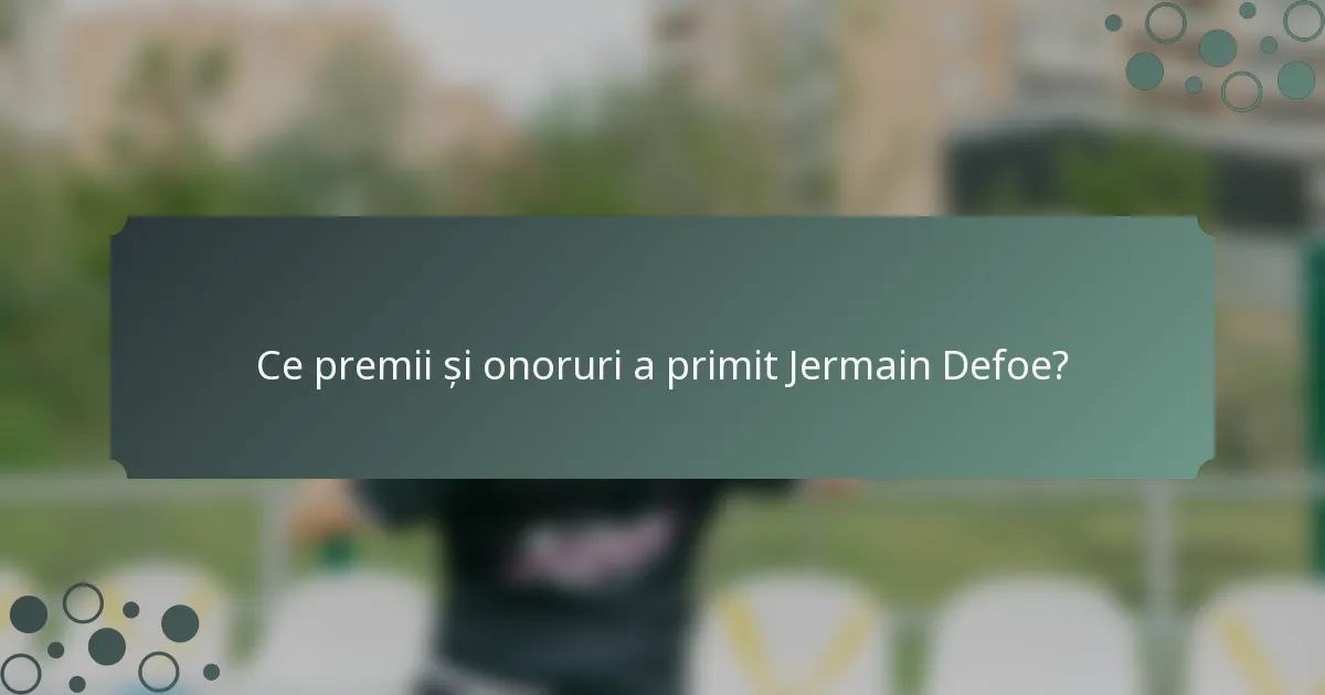 Ce premii și onoruri a primit Jermain Defoe?