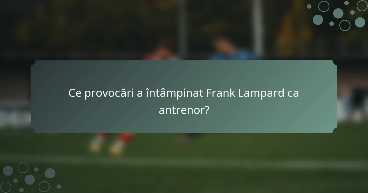 Ce provocări a întâmpinat Frank Lampard ca antrenor?