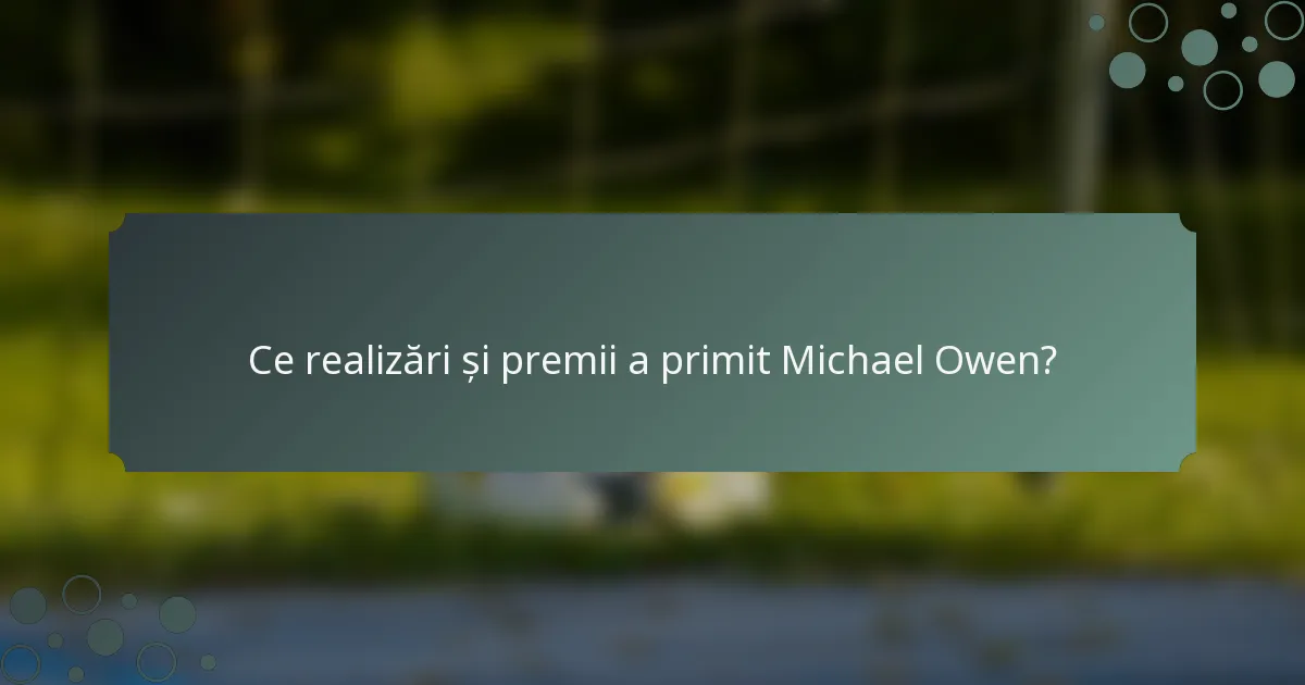 Ce realizări și premii a primit Michael Owen?