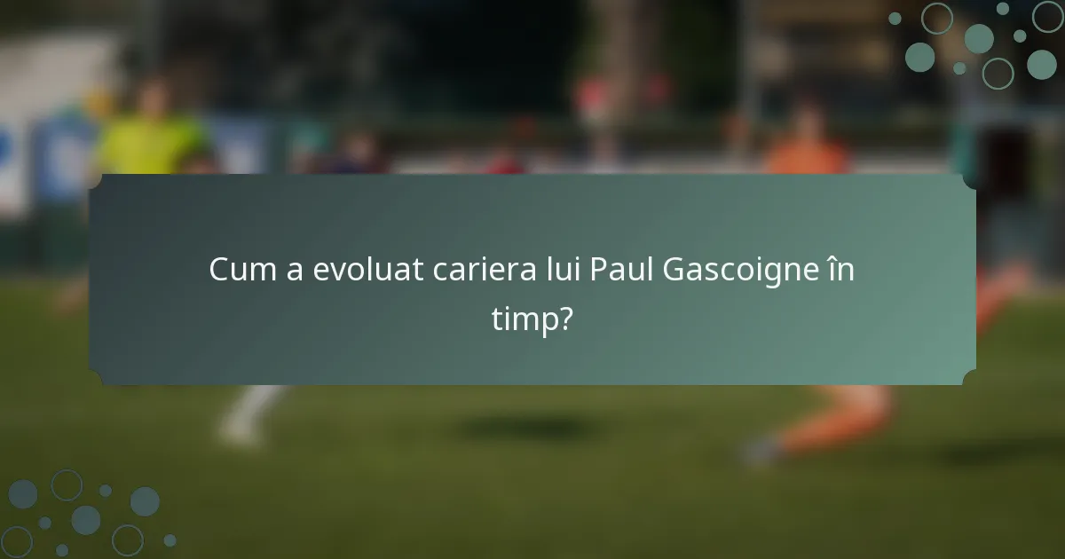 Cum a evoluat cariera lui Paul Gascoigne în timp?