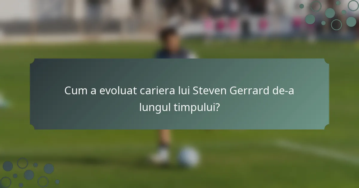 Cum a evoluat cariera lui Steven Gerrard de-a lungul timpului?