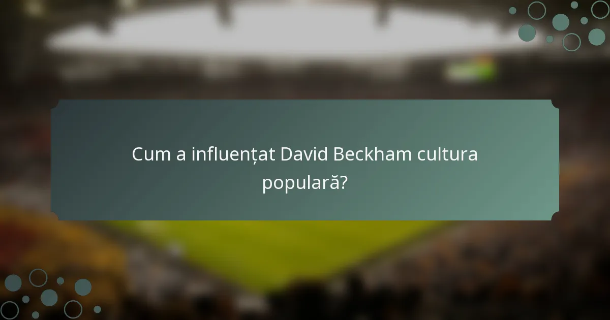 Cum a influențat David Beckham cultura populară?