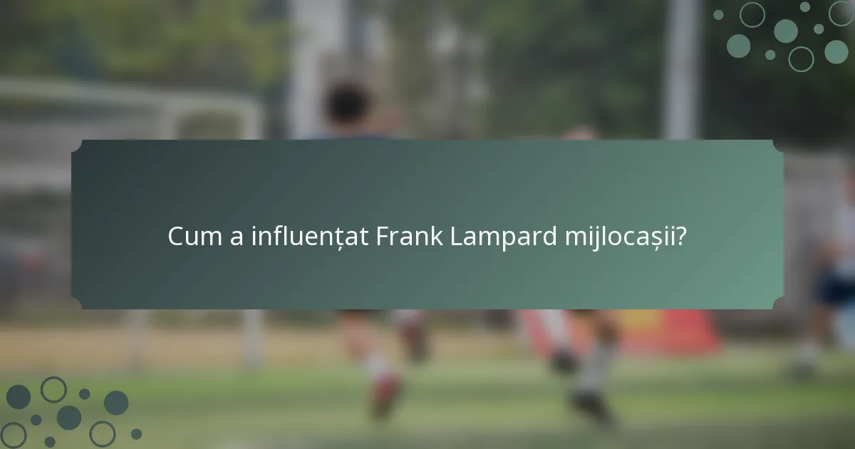 Cum a influențat Frank Lampard mijlocașii?