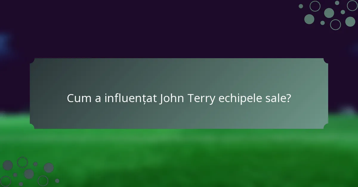 Cum a influențat John Terry echipele sale?