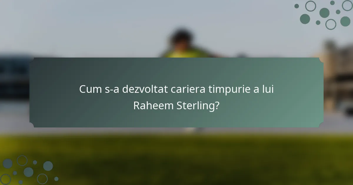 Cum s-a dezvoltat cariera timpurie a lui Raheem Sterling?