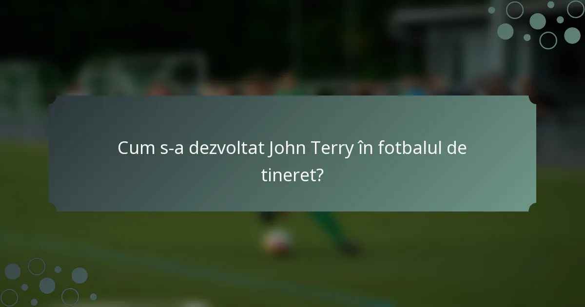 Cum s-a dezvoltat John Terry în fotbalul de tineret?