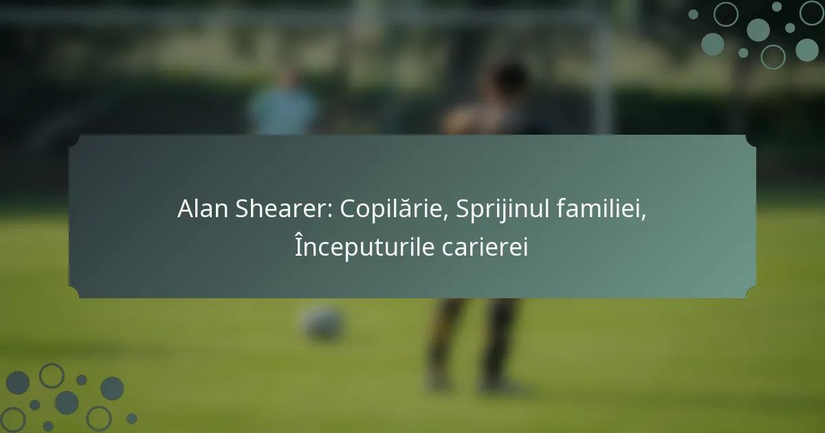 Alan Shearer: Copilărie, Sprijinul familiei, Începuturile carierei