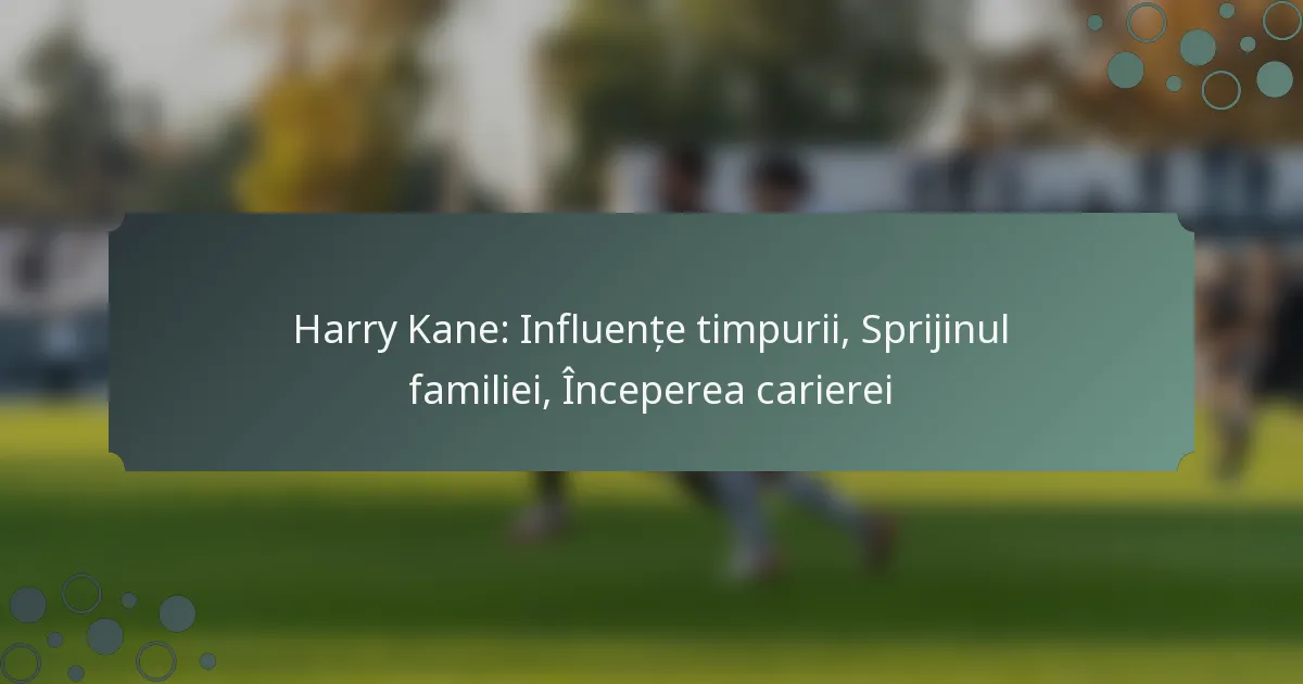 Harry Kane: Influențe timpurii, Sprijinul familiei, Începerea carierei