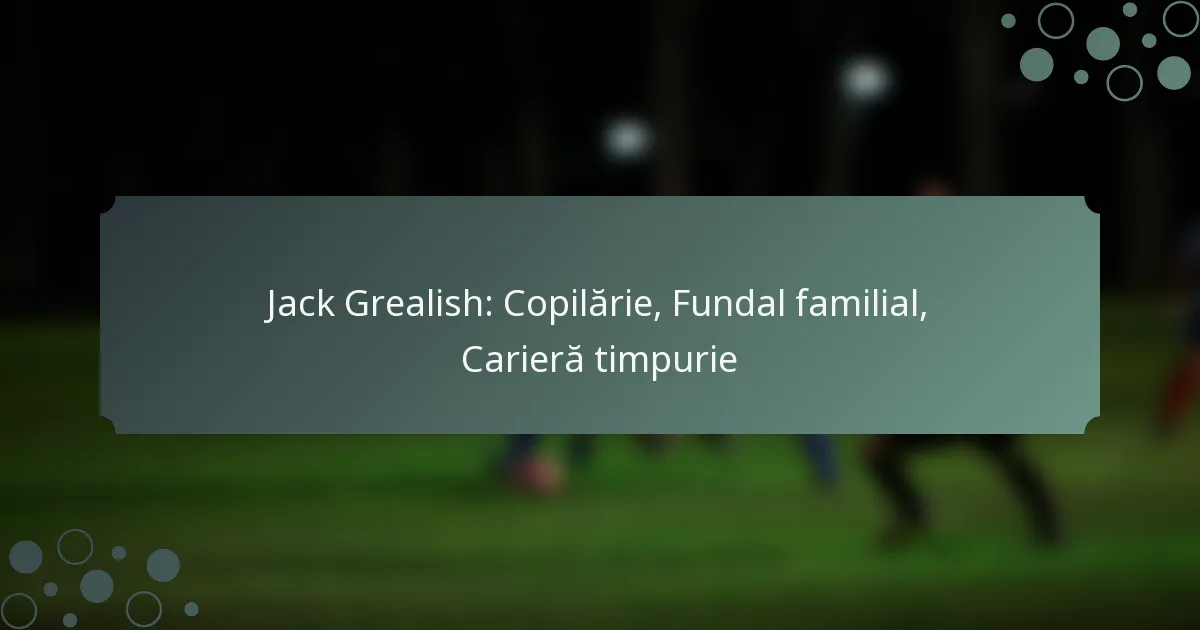 Jack Grealish: Copilărie, Fundal familial, Carieră timpurie