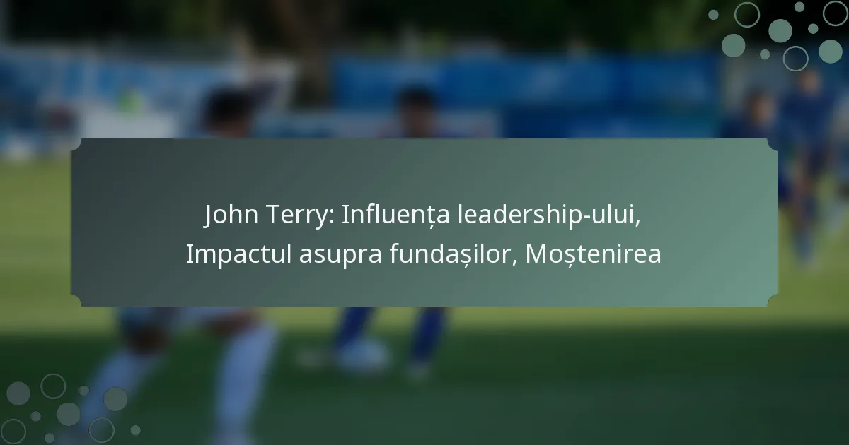 John Terry: Influența leadership-ului, Impactul asupra fundașilor, Moștenirea