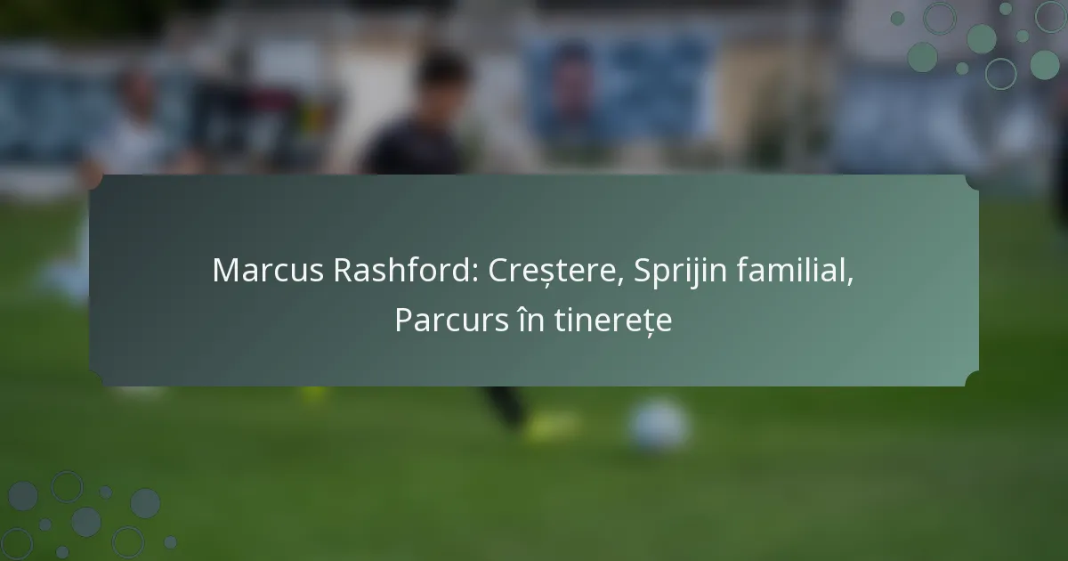 Marcus Rashford: Creștere, Sprijin familial, Parcurs în tinerețe