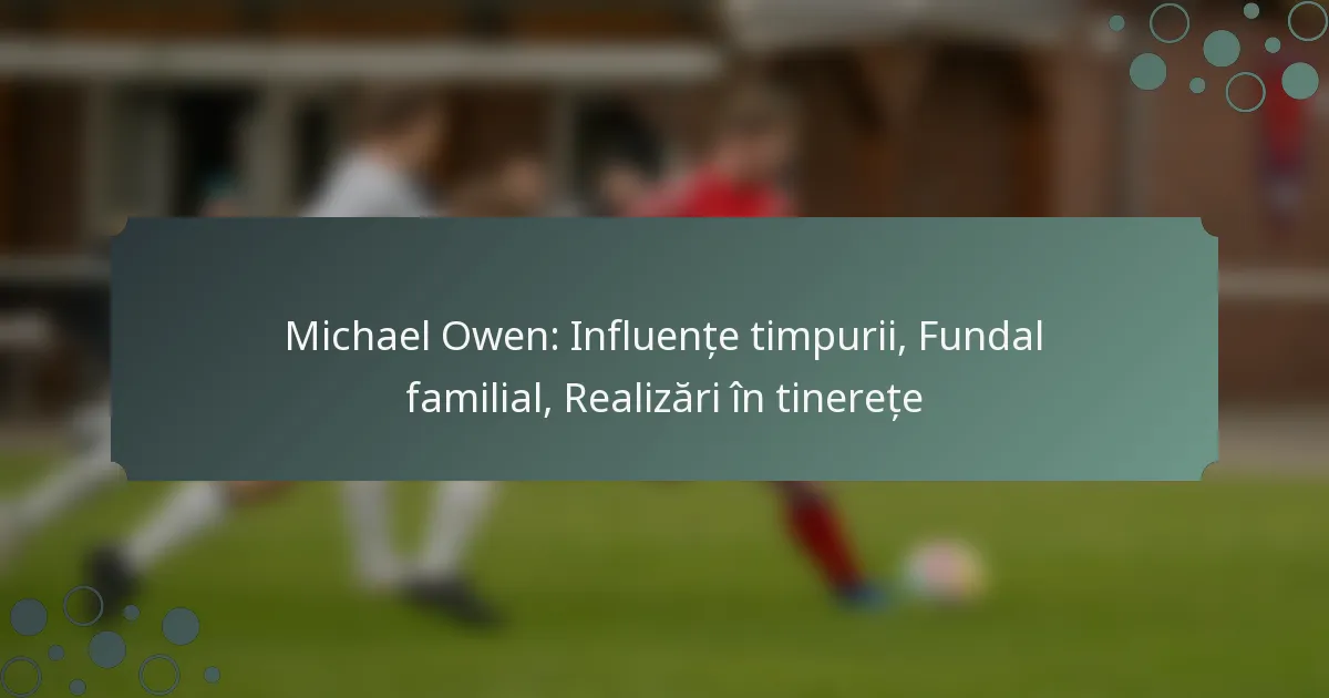 Michael Owen: Influențe timpurii, Fundal familial, Realizări în tinerețe