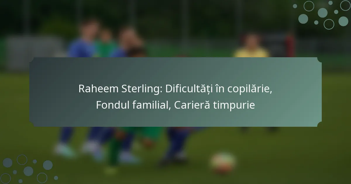 Raheem Sterling: Dificultăți în copilărie, Fondul familial, Carieră timpurie