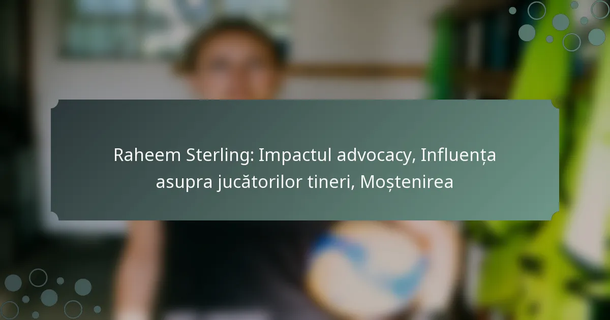 Raheem Sterling: Impactul advocacy, Influența asupra jucătorilor tineri, Moștenirea