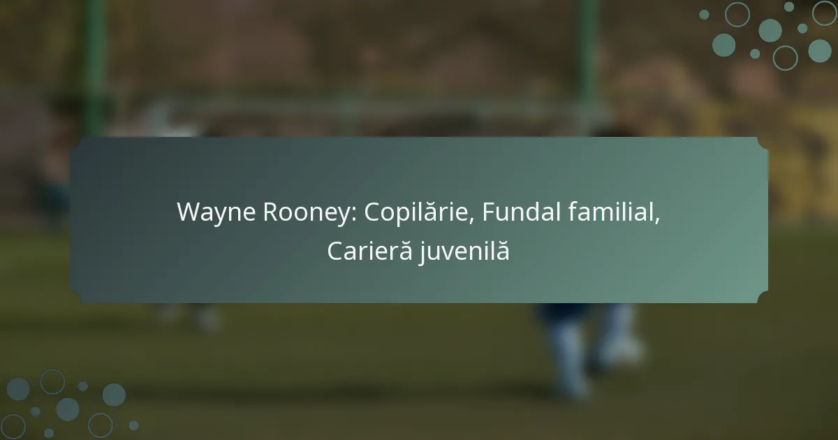 Wayne Rooney: Copilărie, Fundal familial, Carieră juvenilă